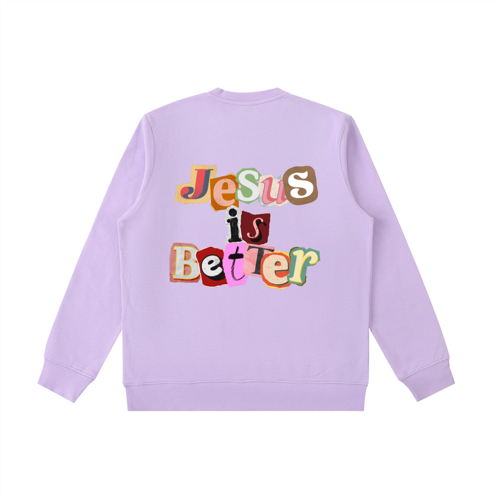 Jesus is Better Sweatshirt