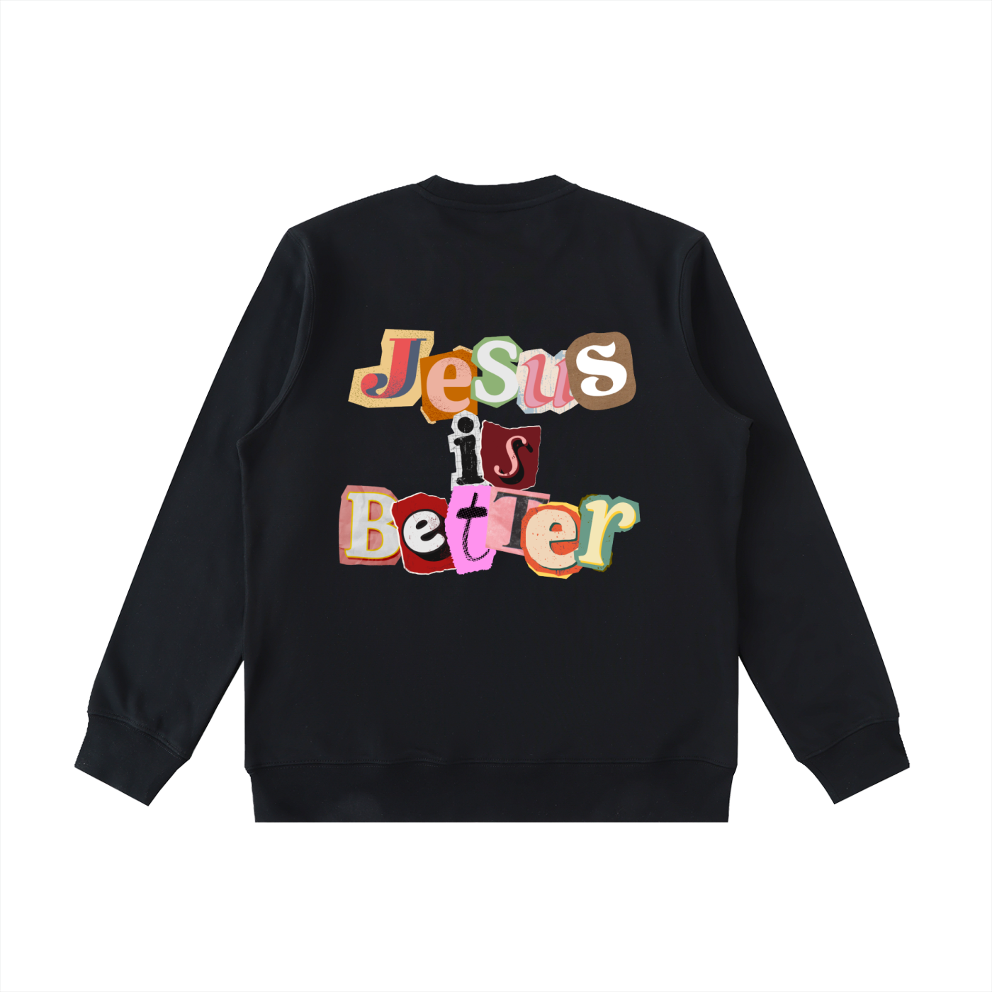 Jesus is Better Sweatshirt