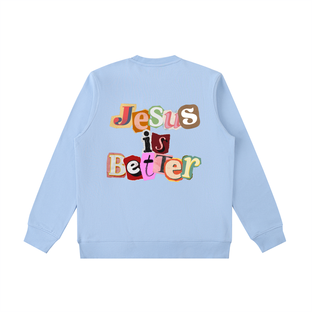 Jesus is Better Sweatshirt