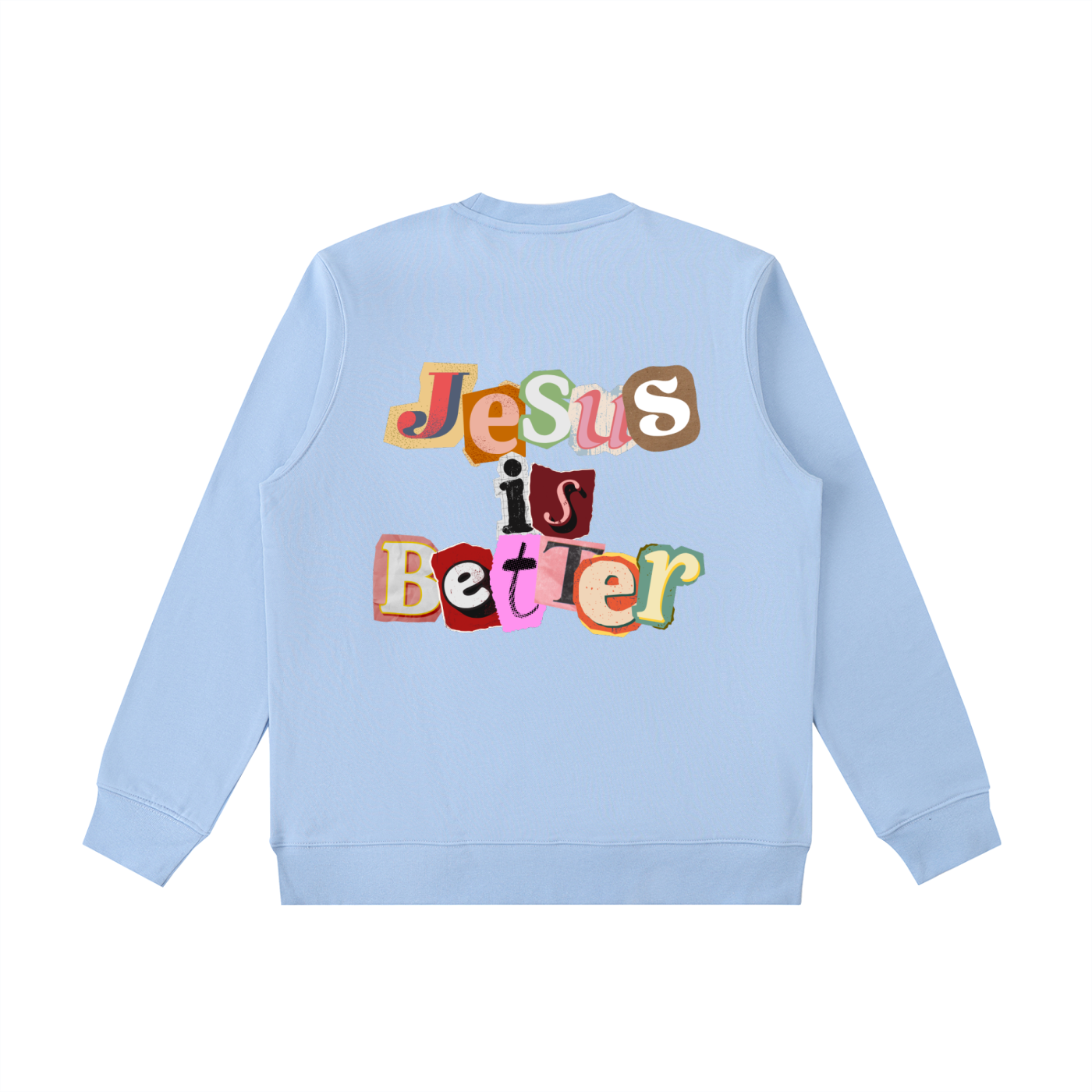 Jesus is Better Sweatshirt