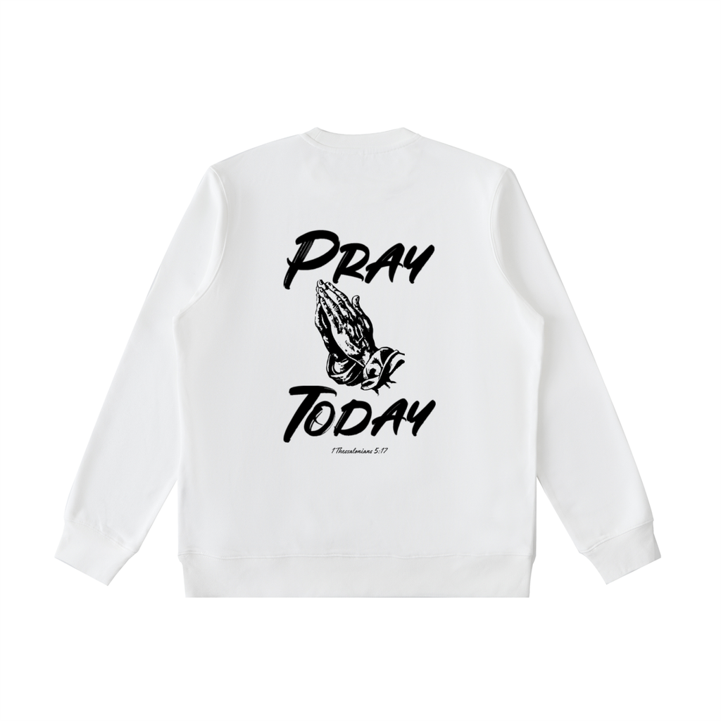 Pray Today Sweatshirt
