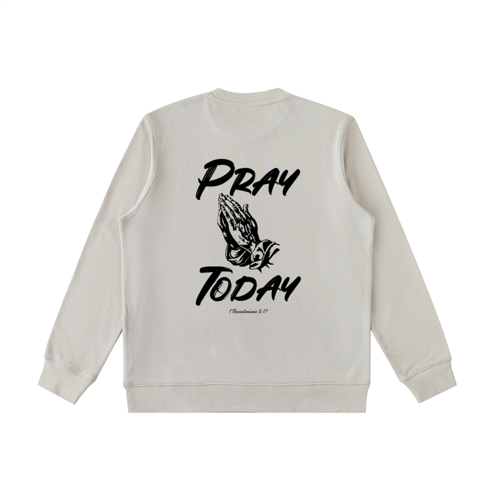 Pray Today Sweatshirt