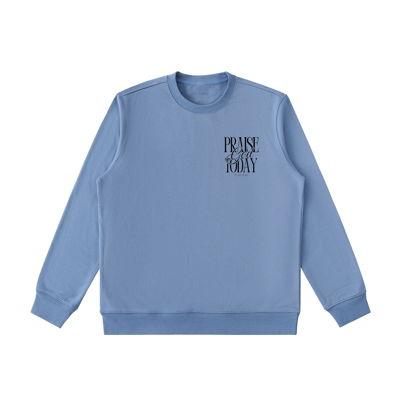 Praise God Today Sweatshirt