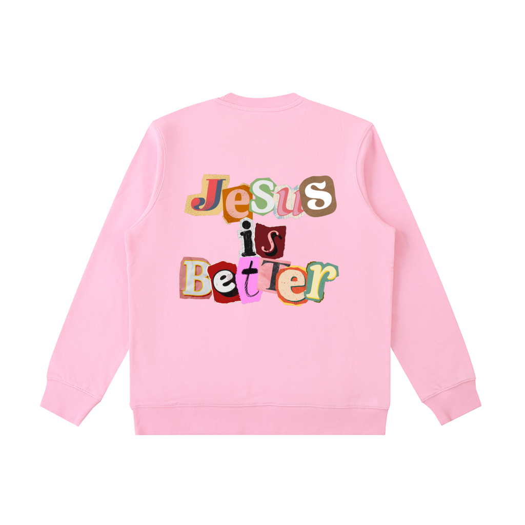Jesus is Better Sweatshirt