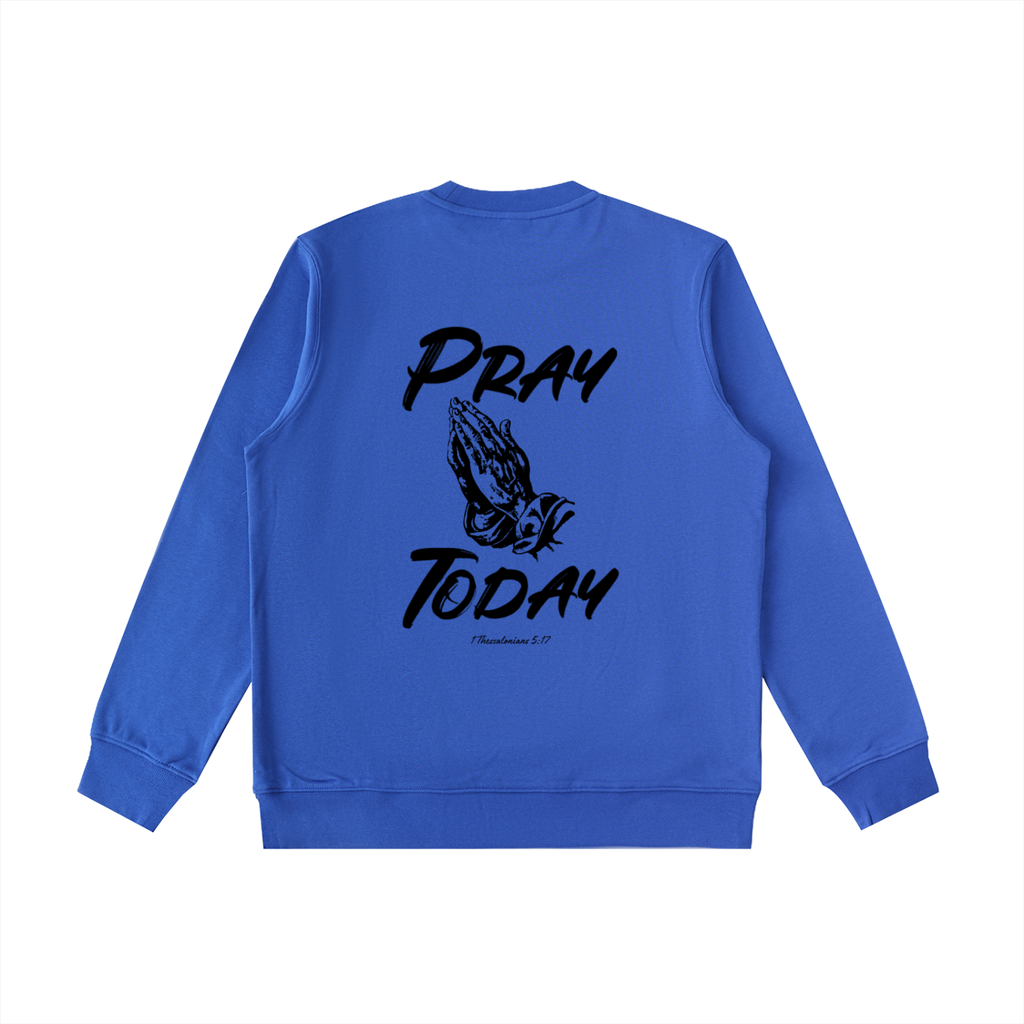 Pray Today Sweatshirt