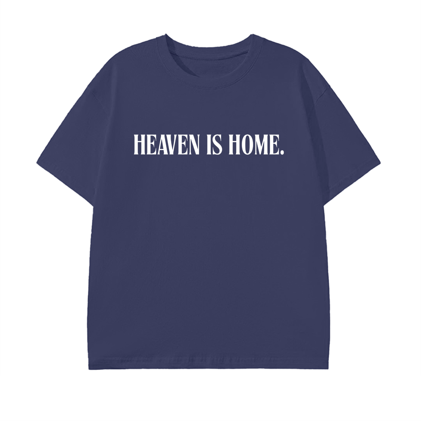 Heaven is Home. (Standard Fit)