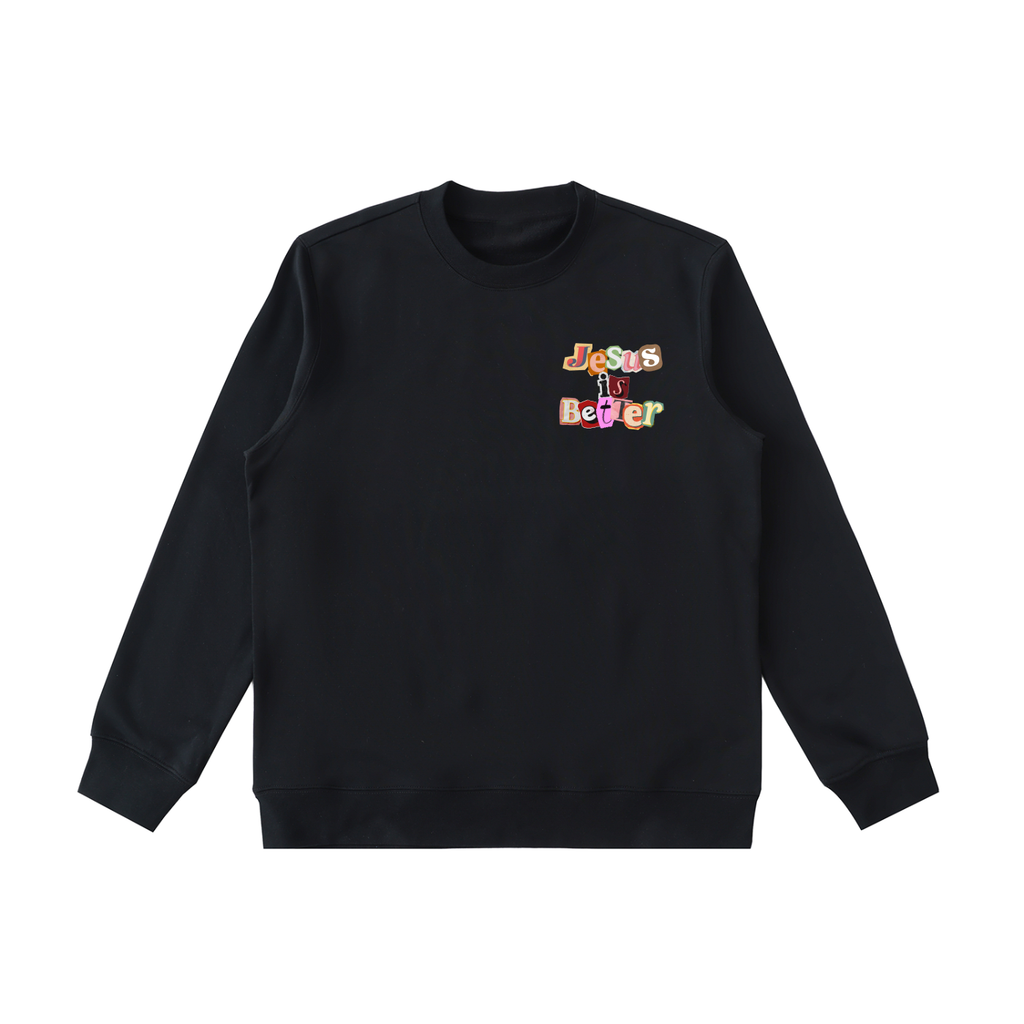 Jesus is Better Sweatshirt