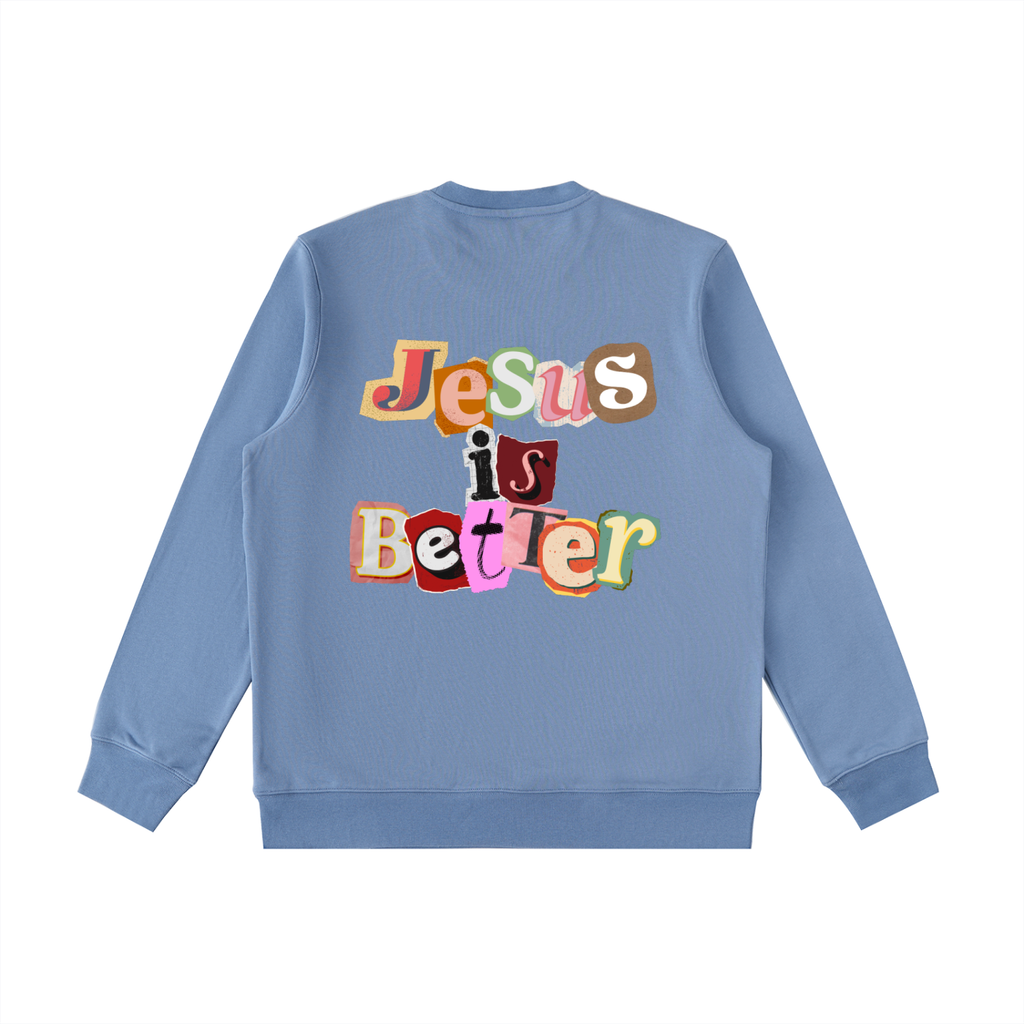 Jesus is Better Sweatshirt