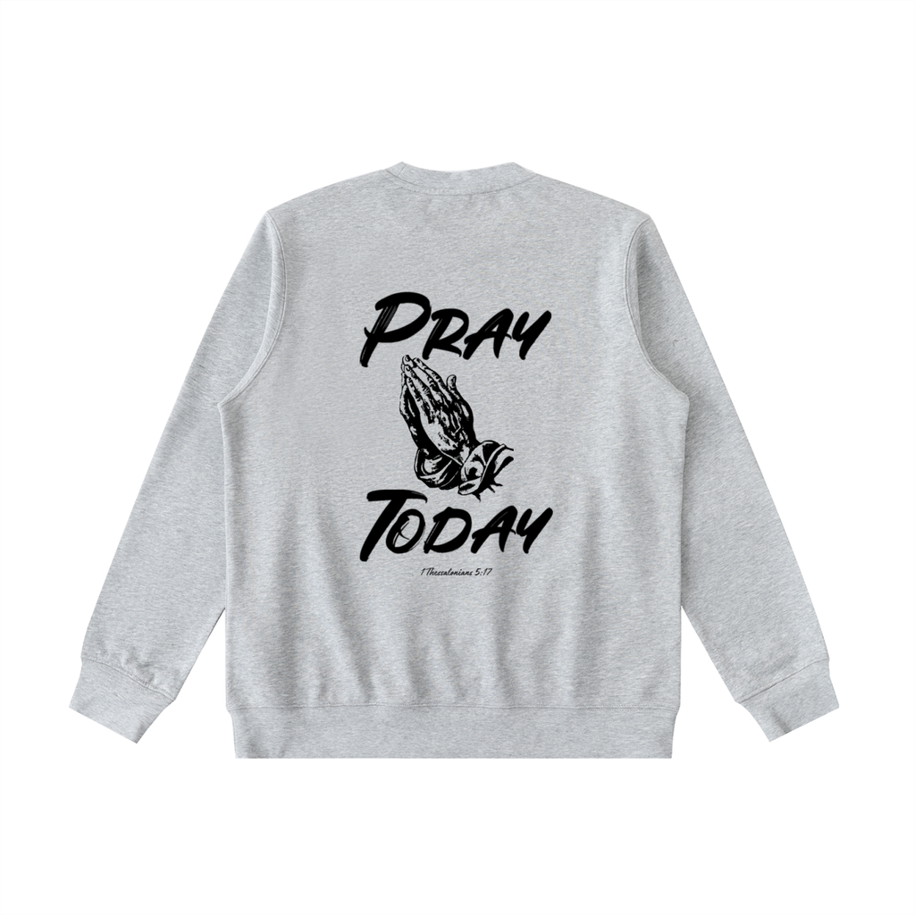 Pray Today Sweatshirt