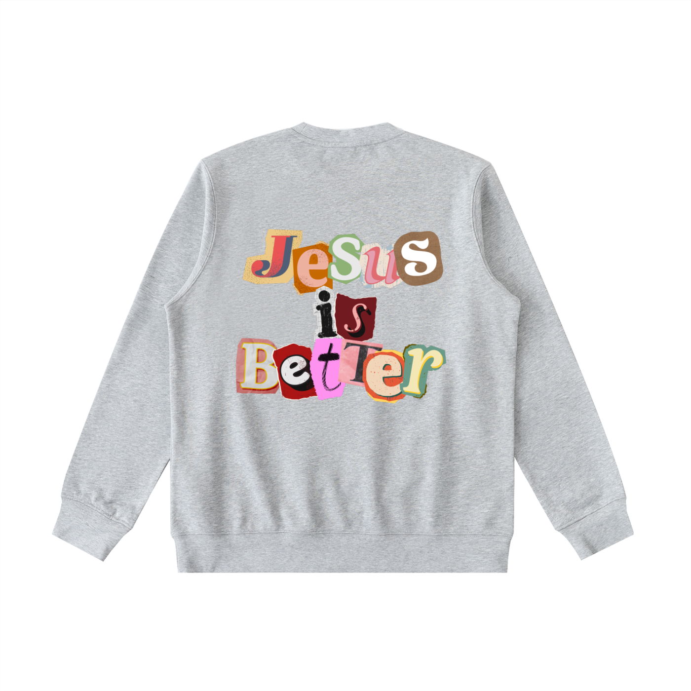 Jesus is Better Sweatshirt