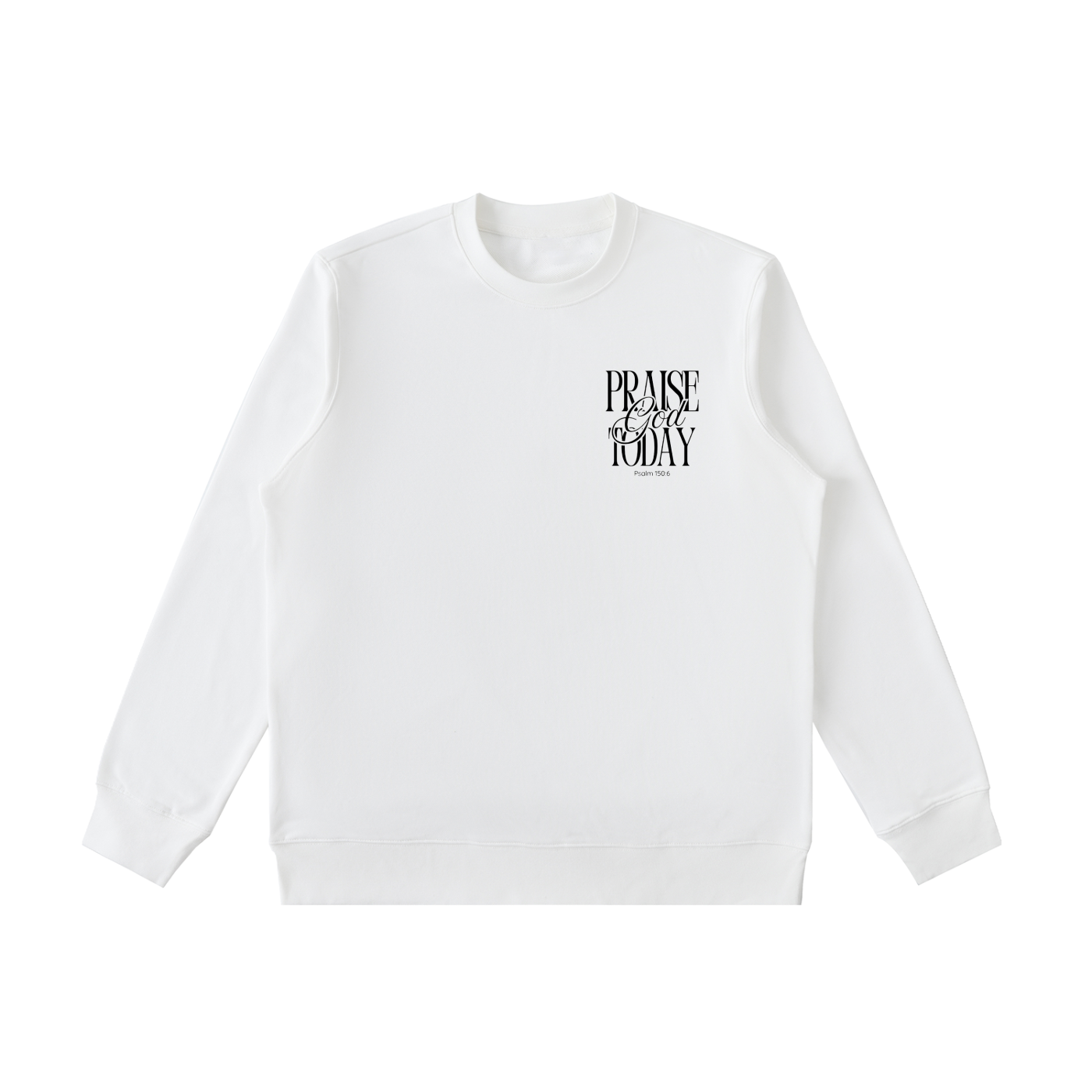 Praise God Today Sweatshirt