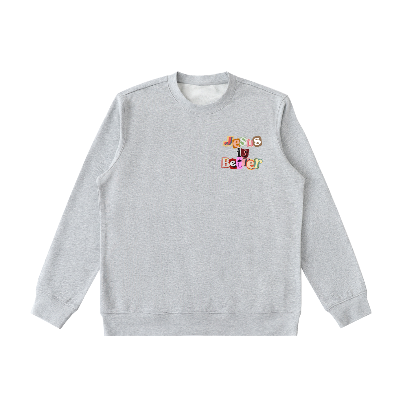 Jesus is Better Sweatshirt