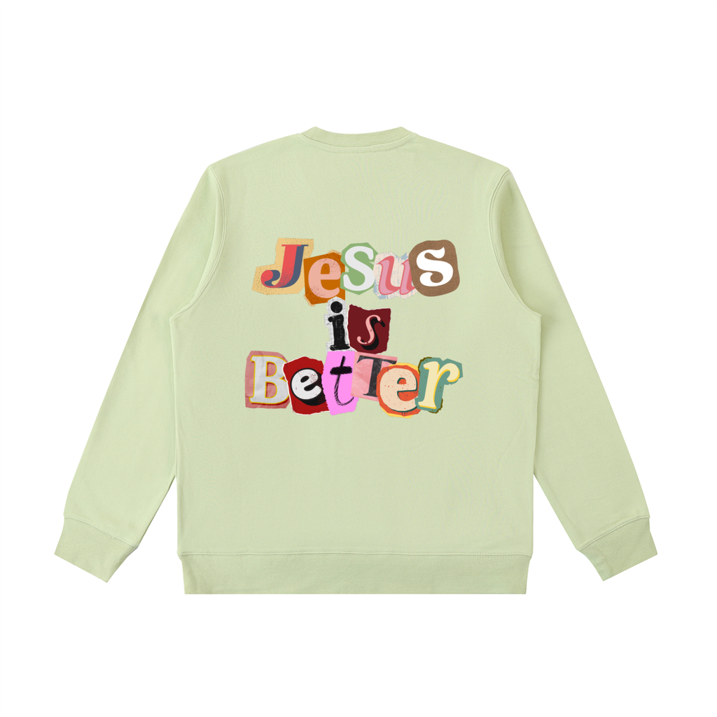 Jesus is Better Sweatshirt