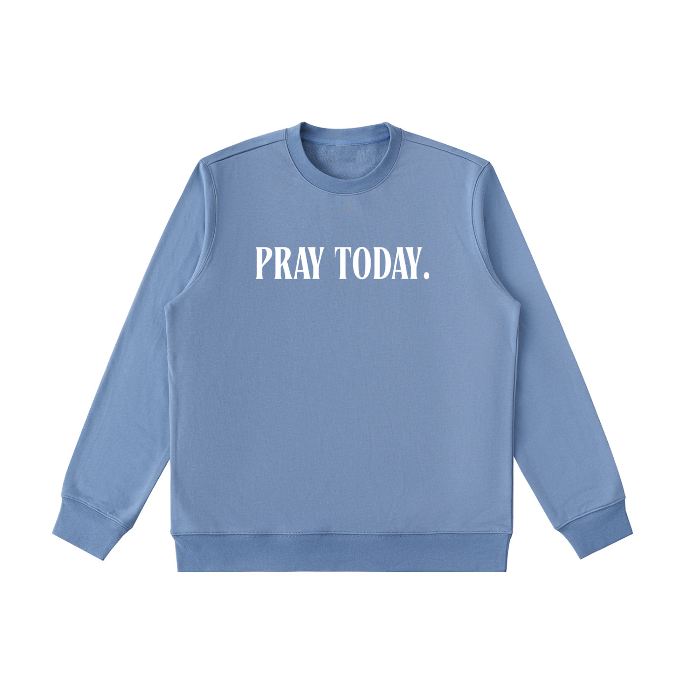 Pray Today. Sweatshirt