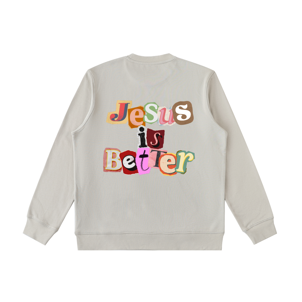 Jesus is Better Sweatshirt