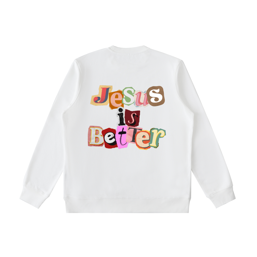 Jesus is Better Sweatshirt