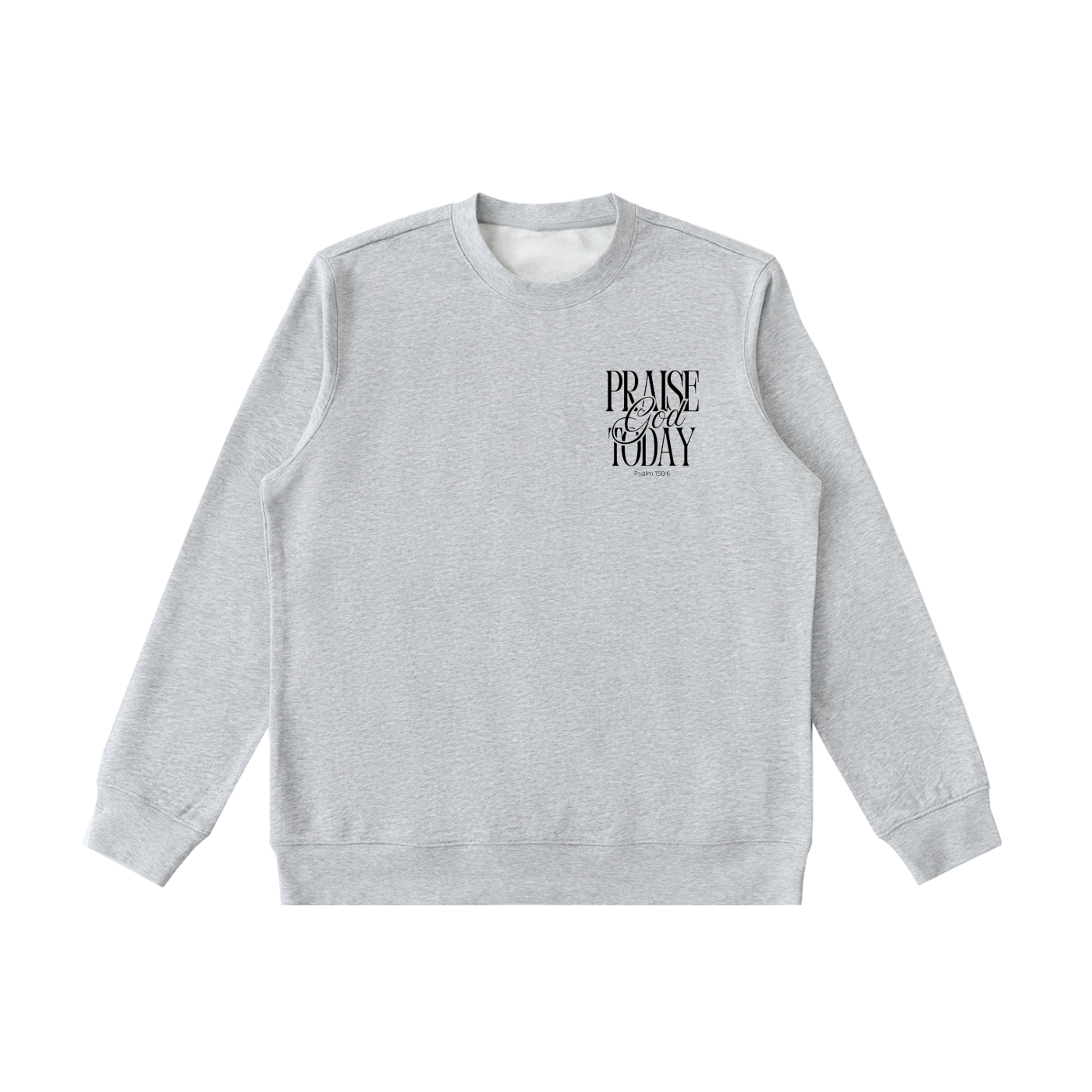 Praise God Today Sweatshirt