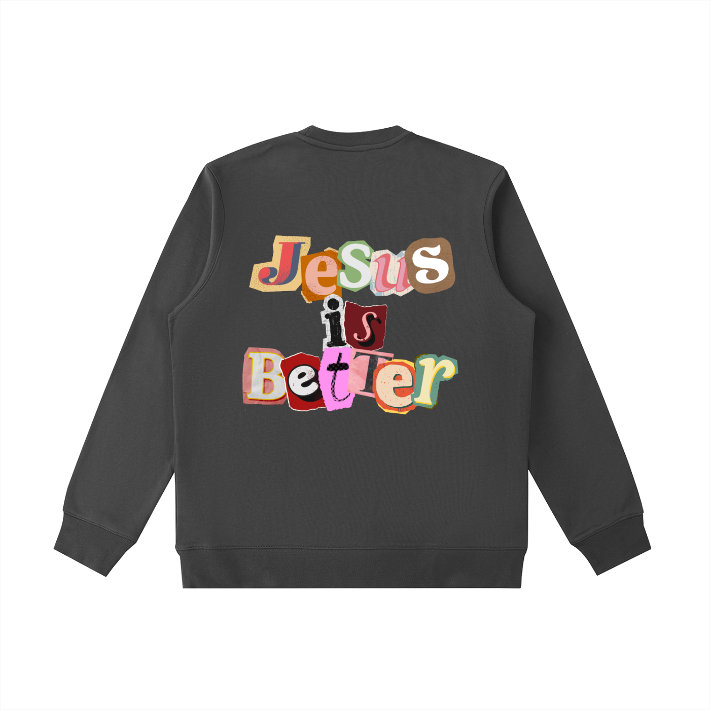 Jesus is Better Sweatshirt