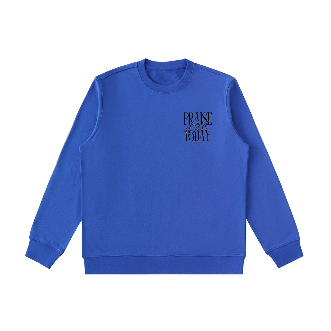 Praise God Today Sweatshirt