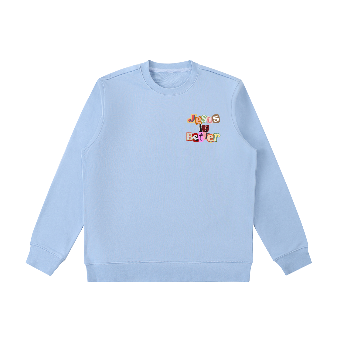 Jesus is Better Sweatshirt